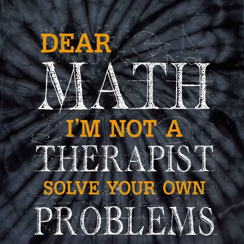 Dear Math Im Not A Therapist Solve Your Own Problems Funny Tie-Dye T-Shirt