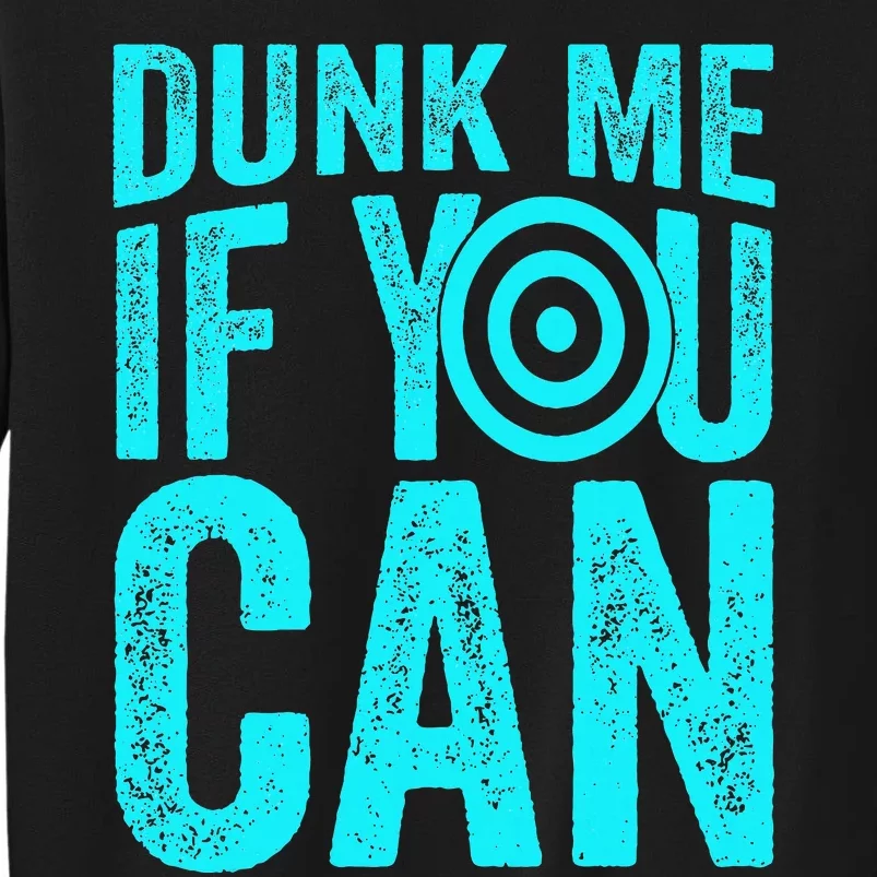 Dunk Me If You Can Funny Dunk Tank Tall Sweatshirt