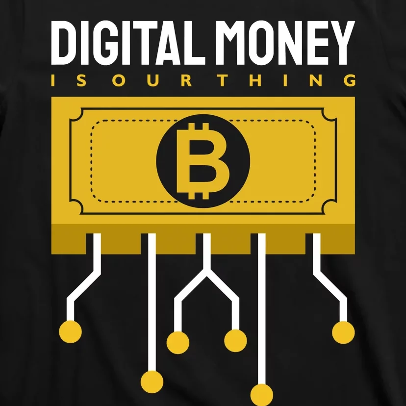 Digital Money Is Our Thing T-Shirt