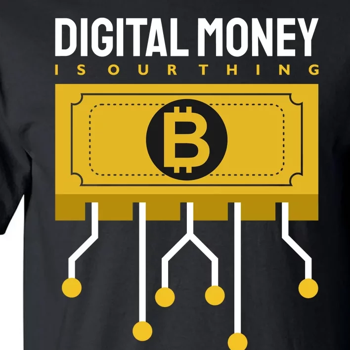 Digital Money Is Our Thing Tall T-Shirt