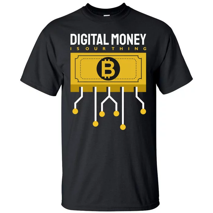 Digital Money Is Our Thing Tall T-Shirt