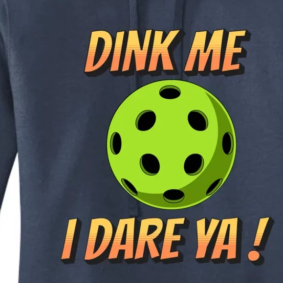 Dink Me I Dare Ya Pickleball Funny Meaningful Gift Women's Pullover Hoodie