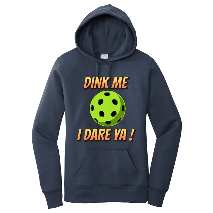 Dink Me I Dare Ya Pickleball Funny Meaningful Gift Women's Pullover Hoodie