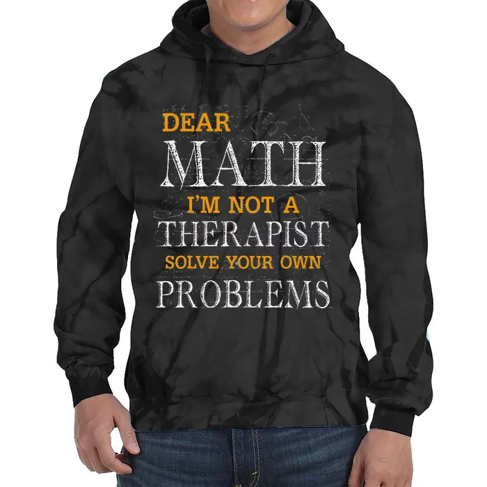 Dear Math I'm Not A Therapist Solve Your Own Problems Funny Tie Dye Hoodie