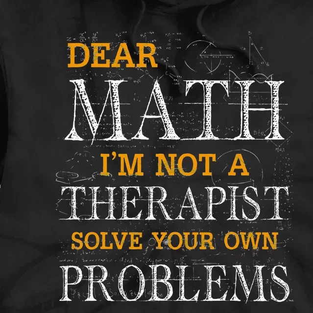 Dear Math I'm Not A Therapist Solve Your Own Problems Funny Tie Dye Hoodie