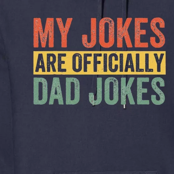 Dad My Jokes Are Officially Dad Jokes Humor Fathers Day Premium Hoodie