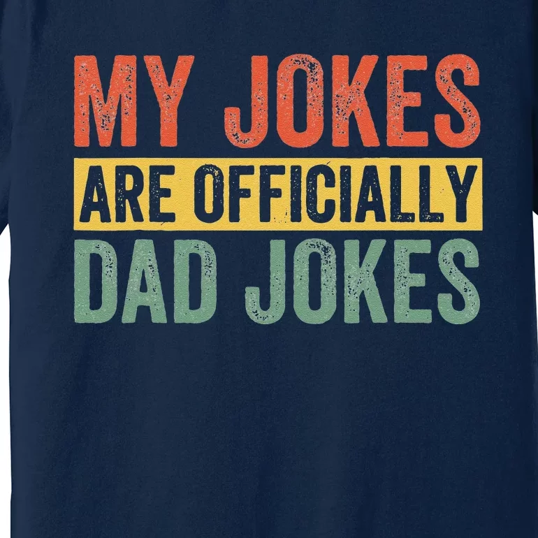 Dad My Jokes Are Officially Dad Jokes Humor Fathers Day Premium T-Shirt