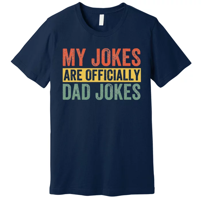 Dad My Jokes Are Officially Dad Jokes Humor Fathers Day Premium T-Shirt