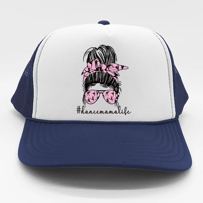 Dance Mama Life Dance Mom Of A Dancing Mother Gift Trucker Hat