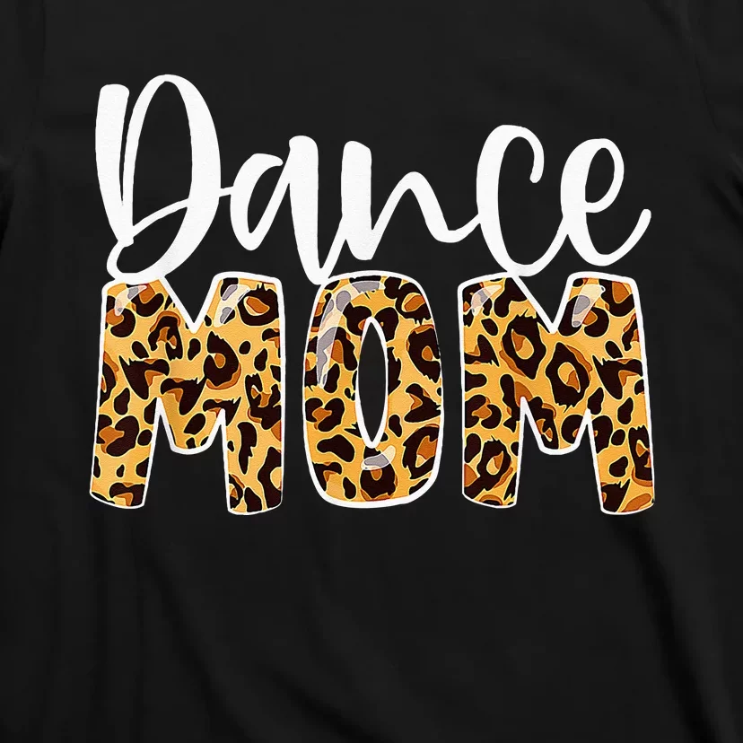 Dance Mom Leopard Dancer Lovers Ballerina Ballet Mothers Day T-Shirt