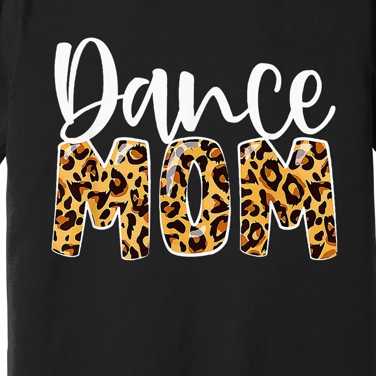 Dance Mom Leopard Dancer Lovers Ballerina Ballet Mothers Day Premium T-Shirt