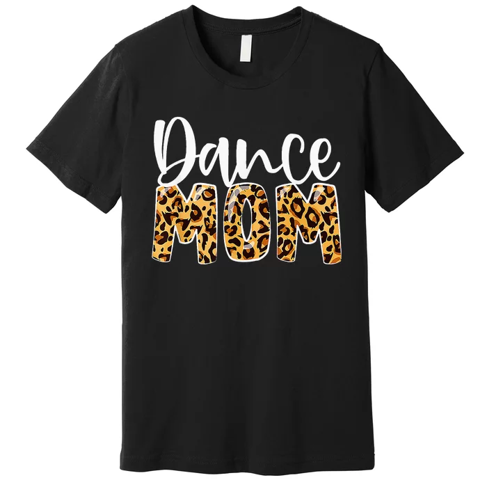 Dance Mom Leopard Dancer Lovers Ballerina Ballet Mothers Day Premium T-Shirt