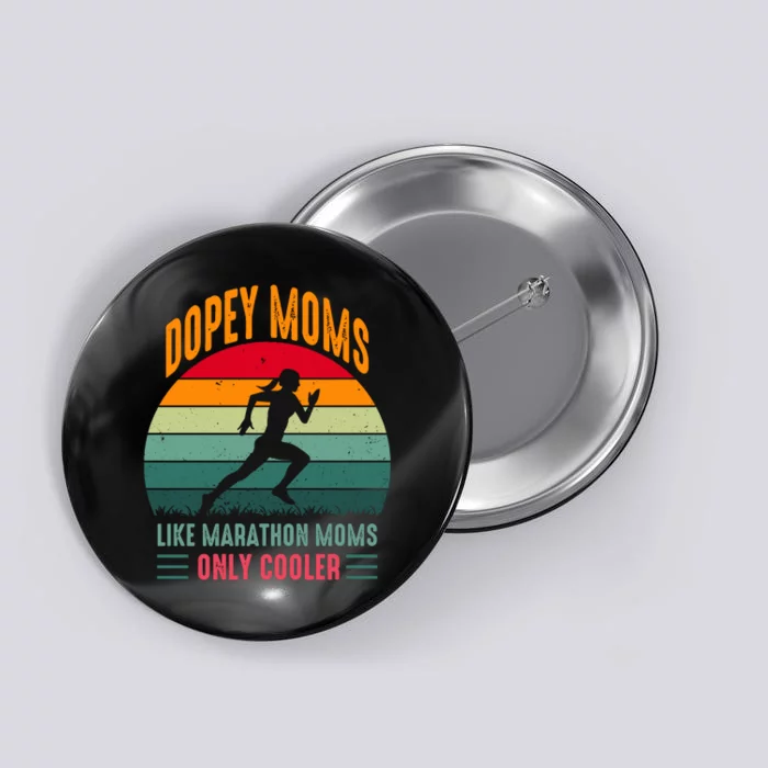 Dopey Moms Like Marathon Moms Only Cooler Vintage Button