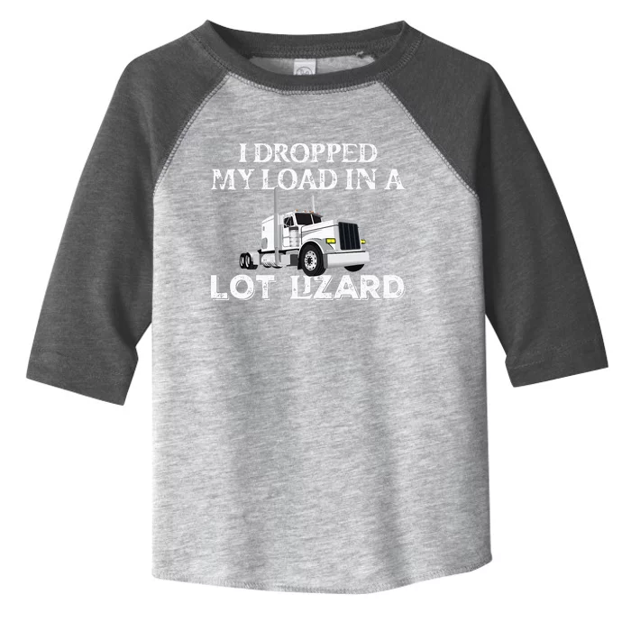 Dropped My Load In A Lot Lizard For Truckers Load Droppers Toddler Fine Jersey T-Shirt