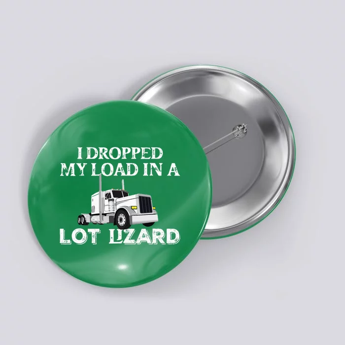 Dropped My Load In A Lot Lizard For Truckers Load Droppers Button