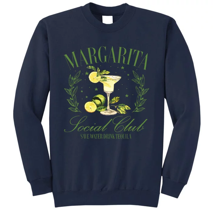 Drinking Margarita Locial Club Save Water Drink Tequila Tall Sweatshirt