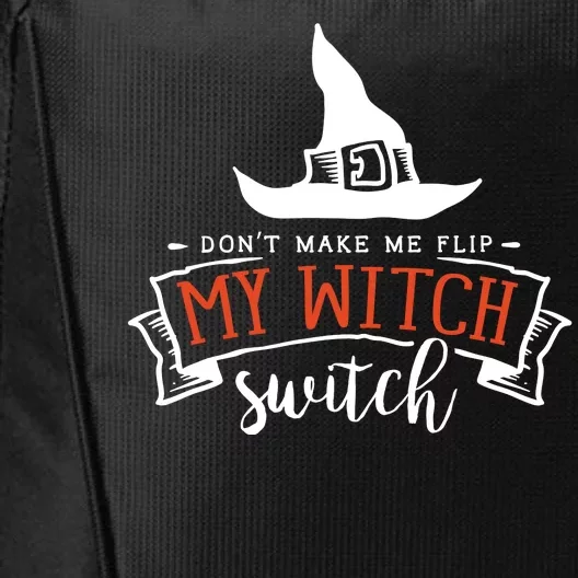 Dont Make Me Flip My Witch Switch Funny Sassy Halloweens City Backpack