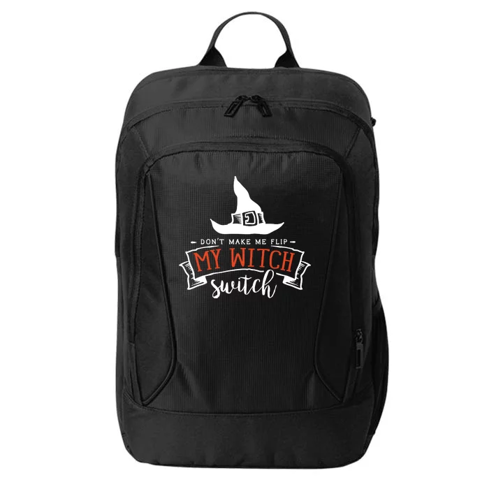 Dont Make Me Flip My Witch Switch Funny Sassy Halloweens City Backpack