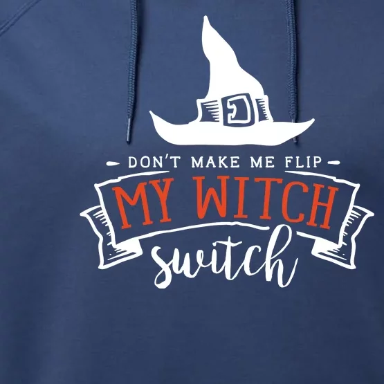 Dont Make Me Flip My Witch Switch Funny Sassy Halloweens Performance Fleece Hoodie