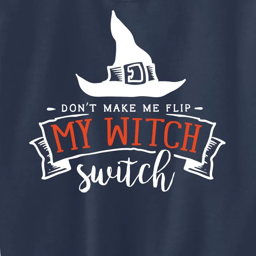 Dont Make Me Flip My Witch Switch Funny Sassy Halloweens Kids Sweatshirt