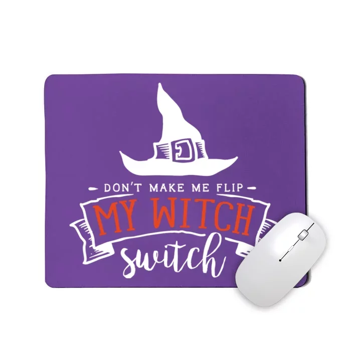 Dont Make Me Flip My Witch Switch Funny Sassy Halloweens Mousepad