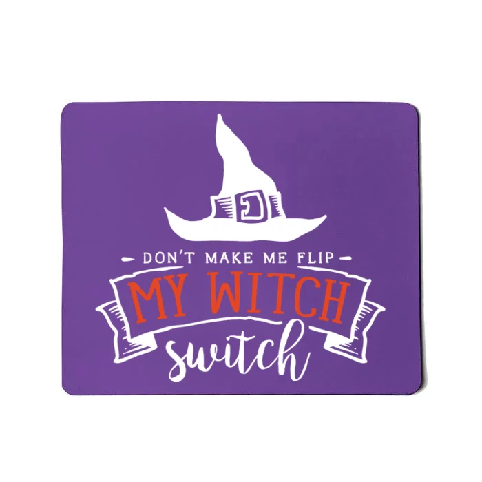 Dont Make Me Flip My Witch Switch Funny Sassy Halloweens Mousepad