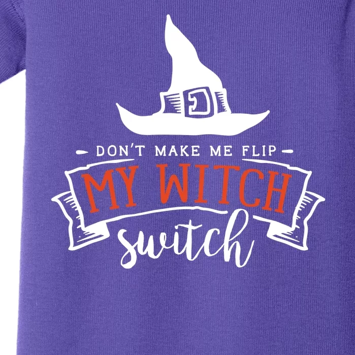 Dont Make Me Flip My Witch Switch Funny Sassy Halloweens Baby Bodysuit