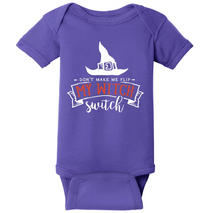 Dont Make Me Flip My Witch Switch Funny Sassy Halloweens Baby Bodysuit