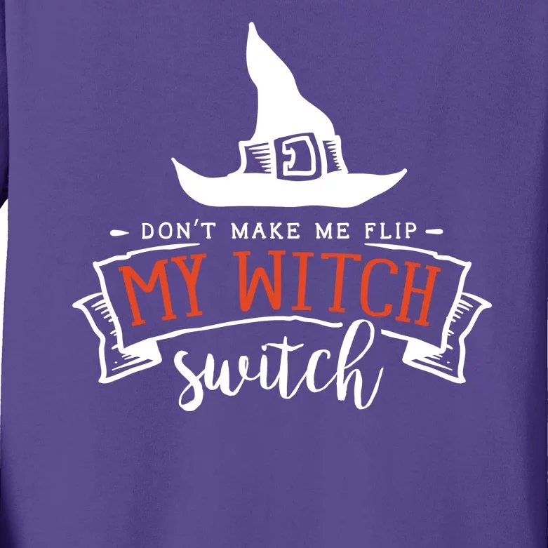 Dont Make Me Flip My Witch Switch Funny Sassy Halloweens Kids Long Sleeve Shirt