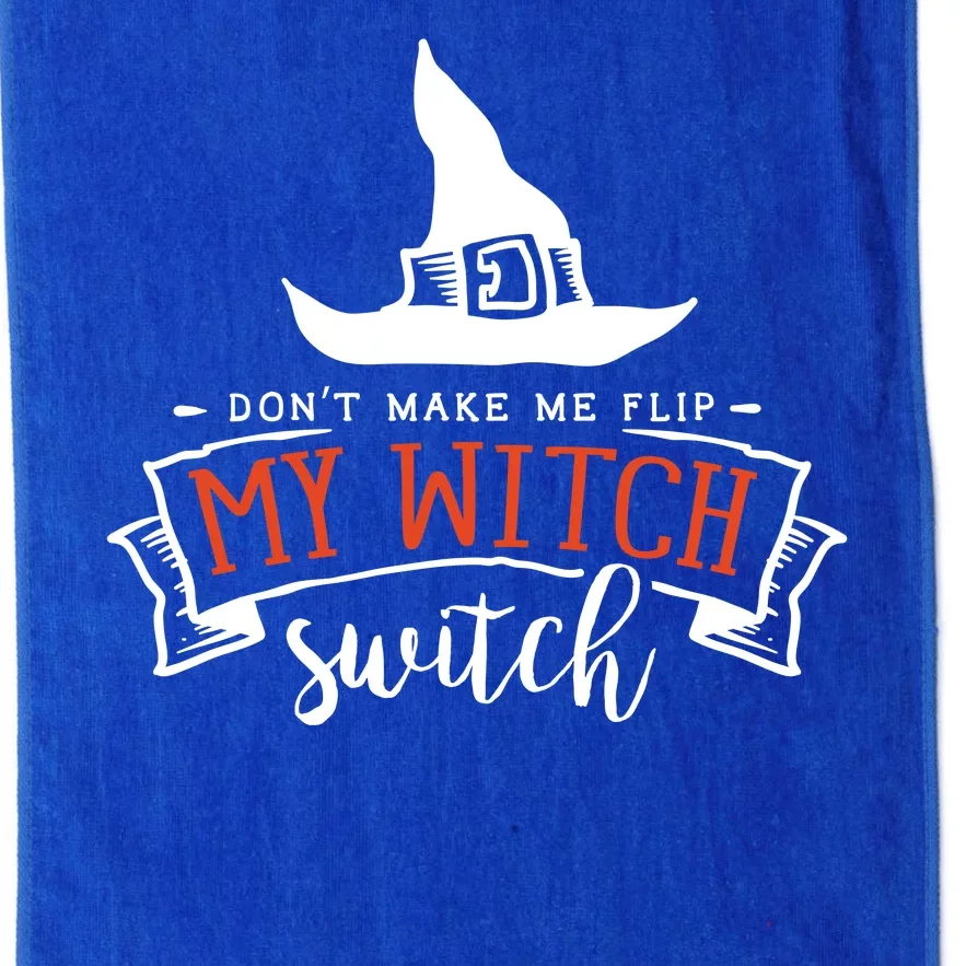 Dont Make Me Flip My Witch Switch Funny Sassy Halloweens Platinum Collection Golf Towel