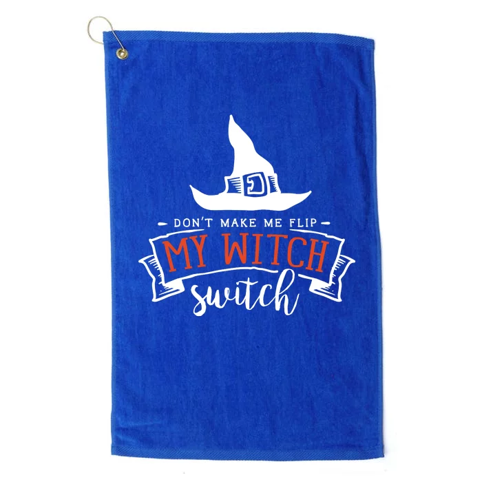 Dont Make Me Flip My Witch Switch Funny Sassy Halloweens Platinum Collection Golf Towel