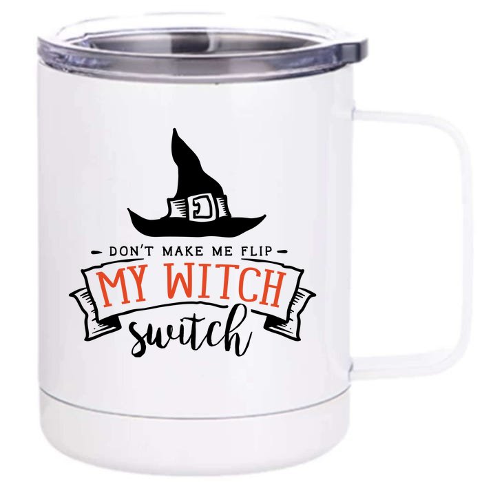 Dont Make Me Flip My Witch Switch Funny Sassy Halloweens Front & Back 12oz Stainless Steel Tumbler Cup