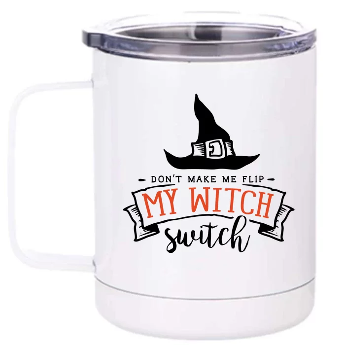 Dont Make Me Flip My Witch Switch Funny Sassy Halloweens Front & Back 12oz Stainless Steel Tumbler Cup