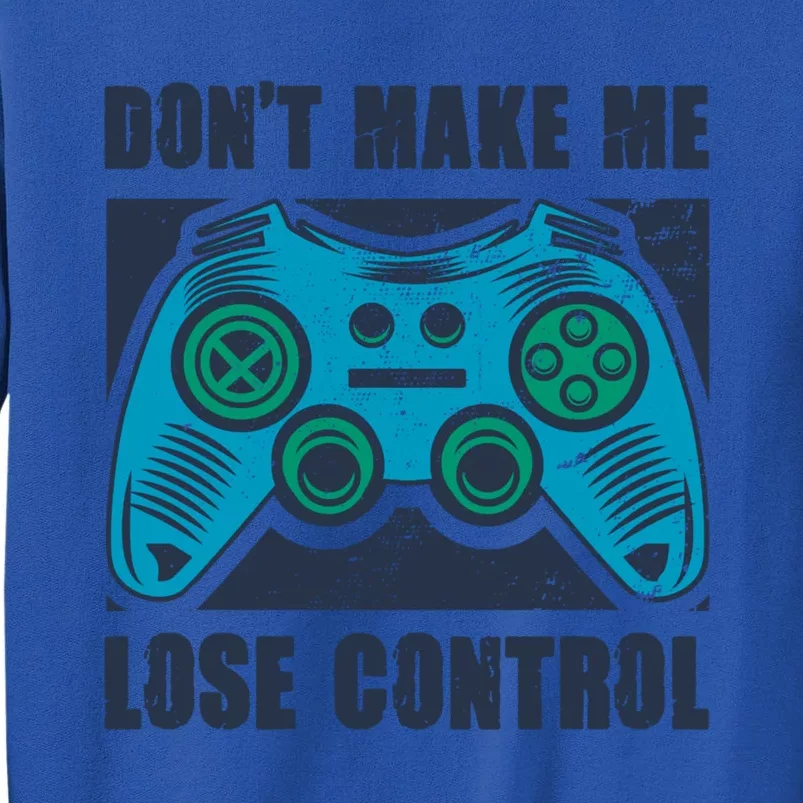 Don't Make Me Lose Control Funny Video Game Player Gaming Cool Gift Tall Sweatshirt