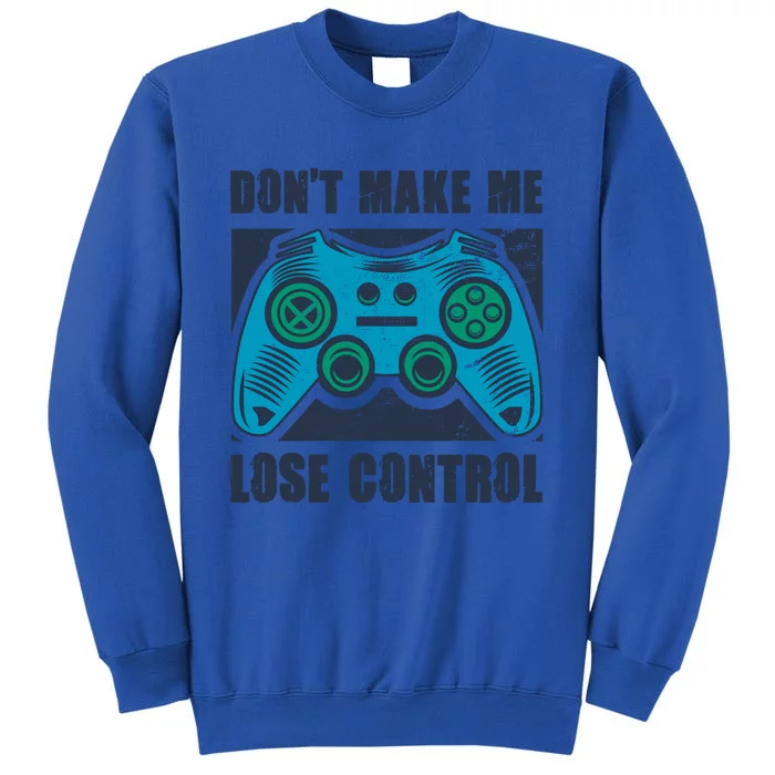 Don't Make Me Lose Control Funny Video Game Player Gaming Cool Gift Tall Sweatshirt