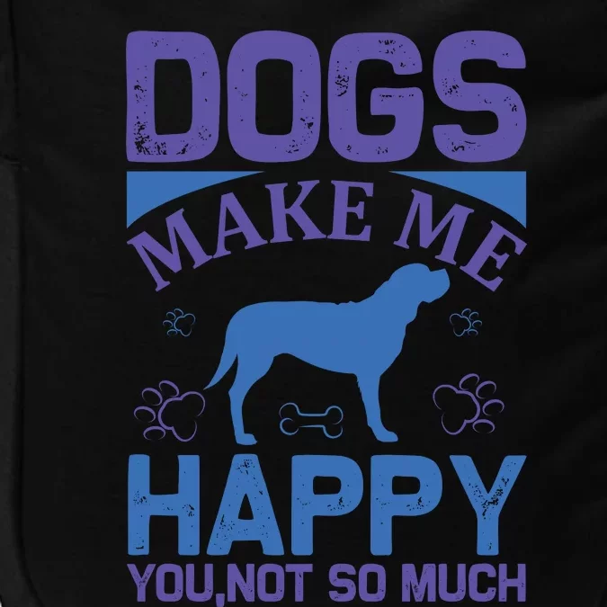 Dogs Make Me Happy You Not So Much Impact Tech Backpack