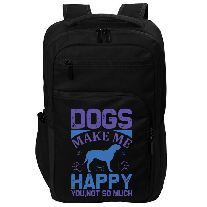 Dogs Make Me Happy You Not So Much Impact Tech Backpack