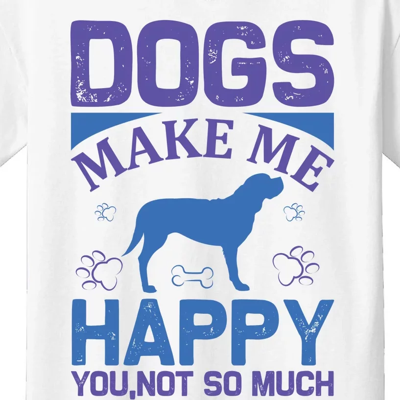 Dogs Make Me Happy You Not So Much Kids T-Shirt