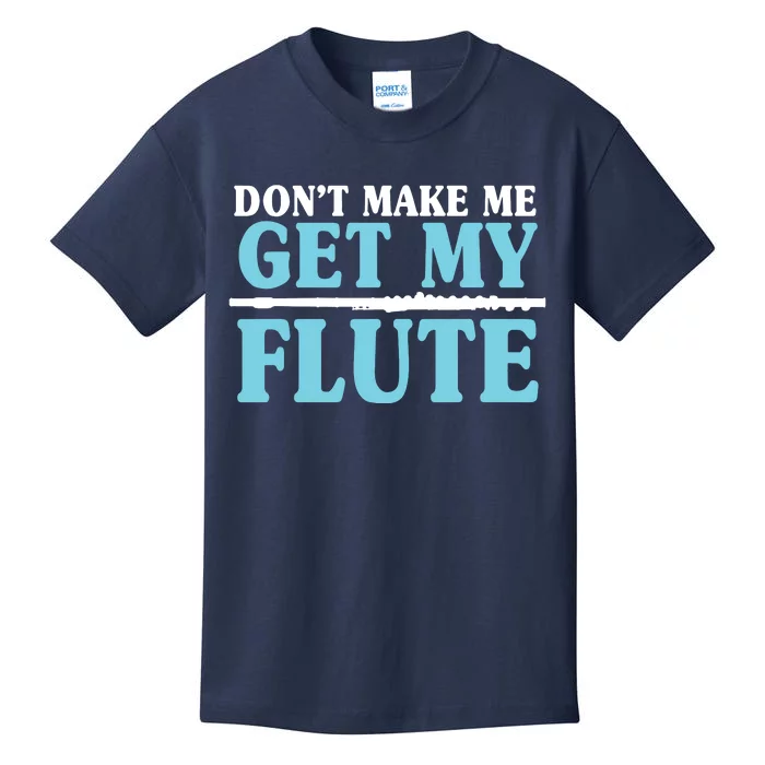 Dont Make Me Get My Flute Flutists Flautists Kids T-Shirt