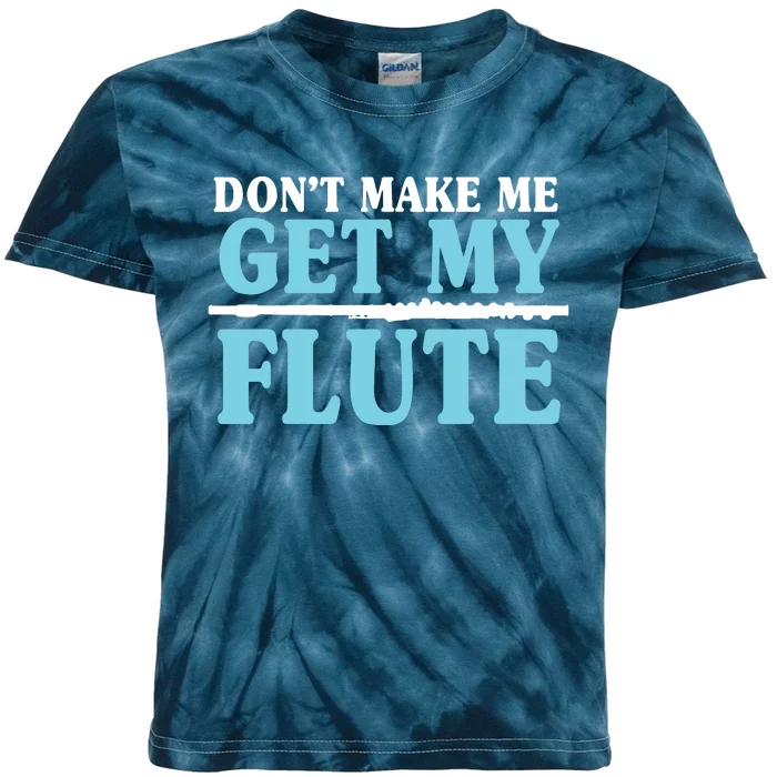 Dont Make Me Get My Flute Flutists Flautists Kids Tie-Dye T-Shirt