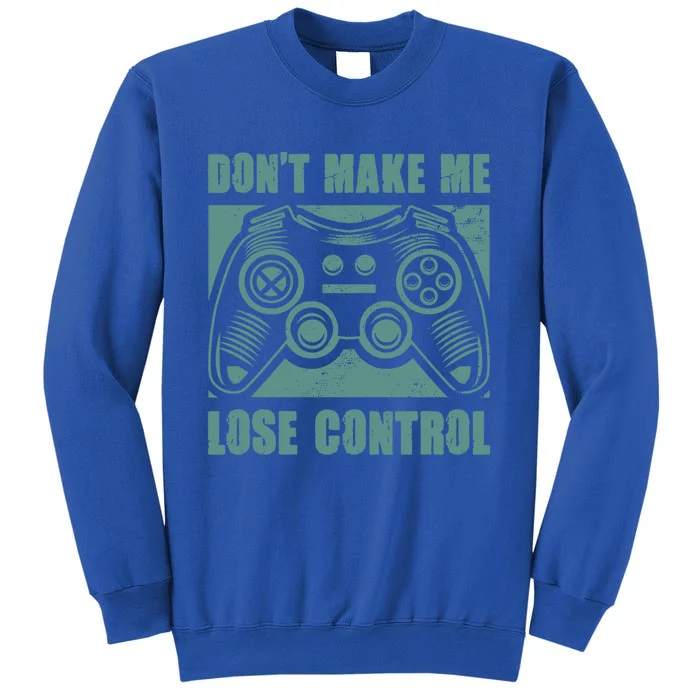 Don't Make Me Lose Control Funny Video Game Player Gaming Great Gift Sweatshirt