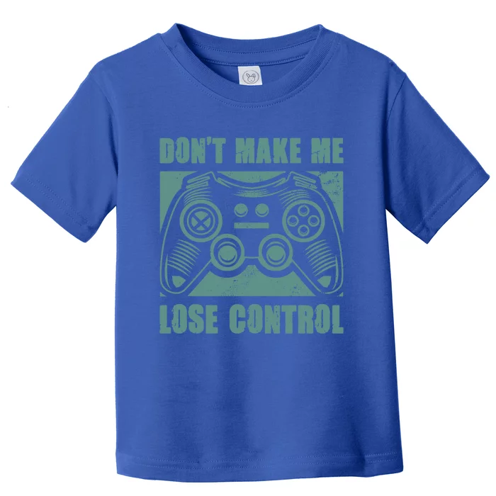 Don't Make Me Lose Control Funny Video Game Player Gaming Great Gift Toddler T-Shirt