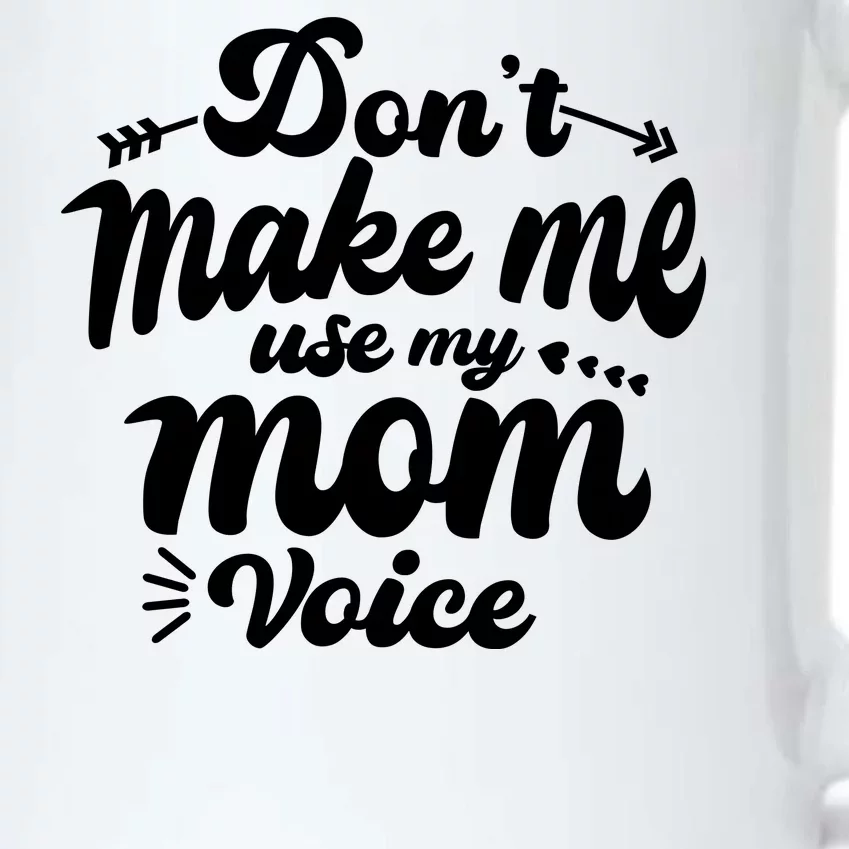 Dont Make Me Use My Mom Voice Funny Black Color Changing Mug