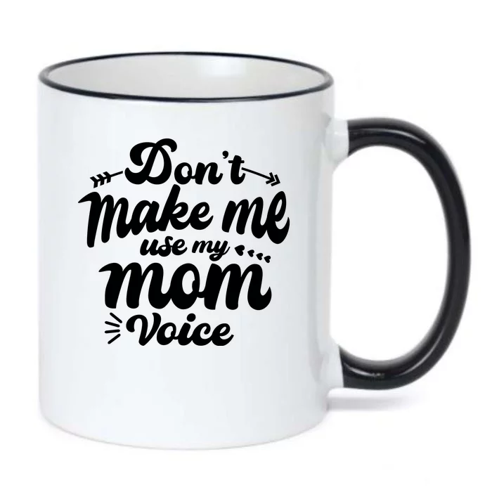 Dont Make Me Use My Mom Voice Funny Black Color Changing Mug