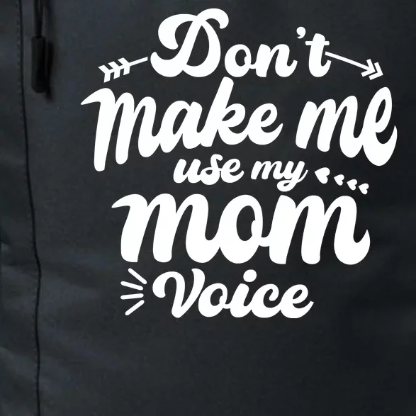 Dont Make Me Use My Mom Voice Funny Daily Commute Backpack