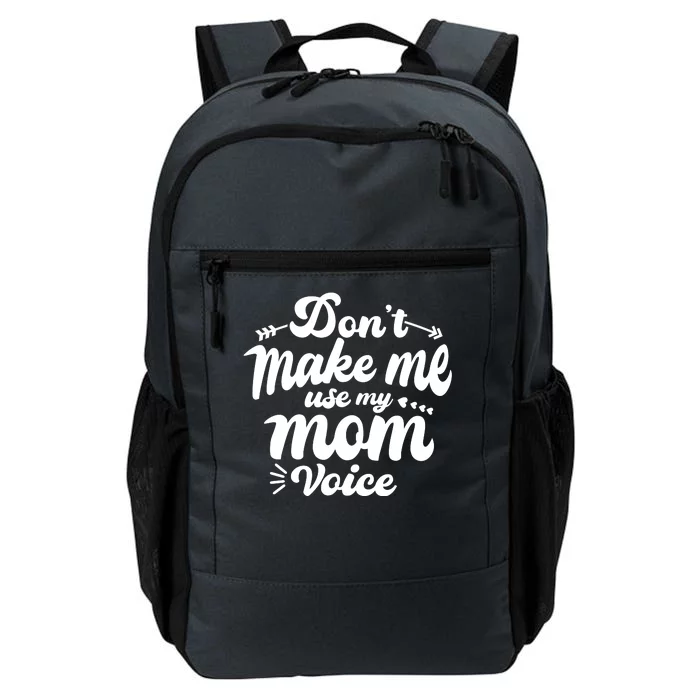 Dont Make Me Use My Mom Voice Funny Daily Commute Backpack