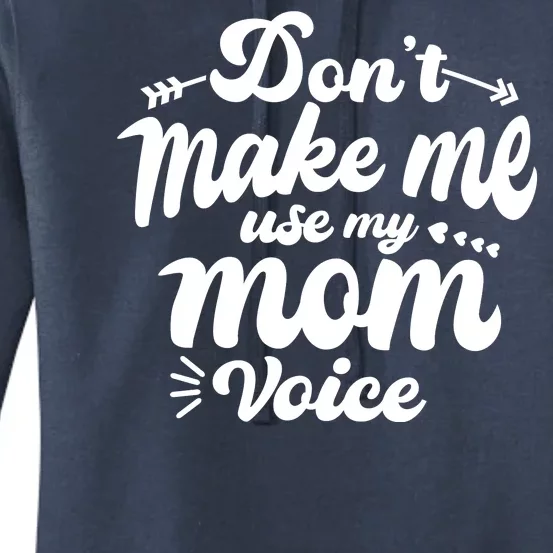 Dont Make Me Use My Mom Voice Funny Women's Pullover Hoodie