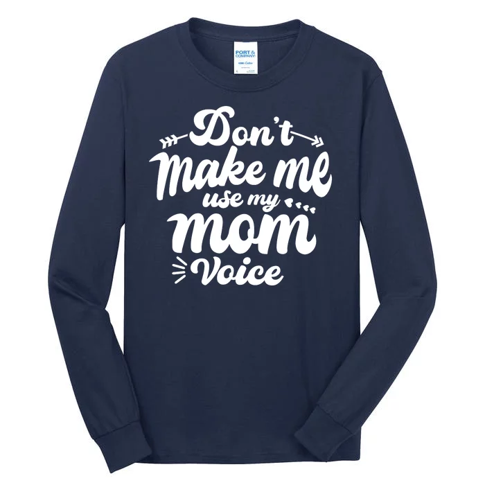 Dont Make Me Use My Mom Voice Funny Tall Long Sleeve T-Shirt