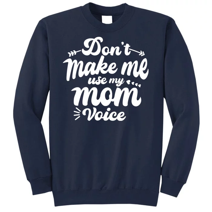 Dont Make Me Use My Mom Voice Funny Tall Sweatshirt