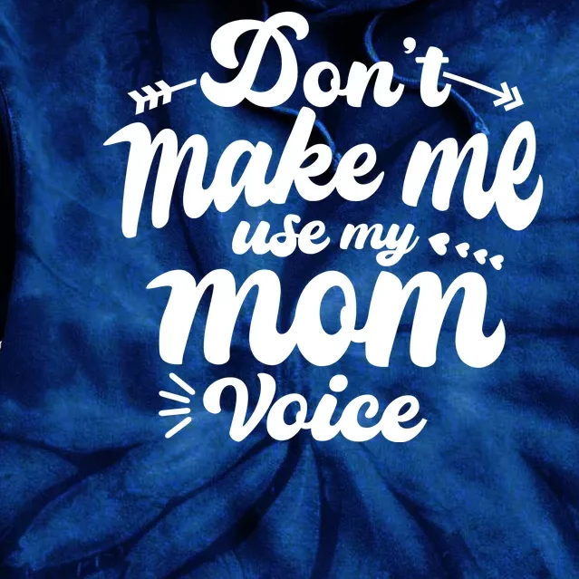 Dont Make Me Use My Mom Voice Funny Tie Dye Hoodie